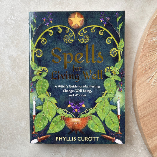 Spells for Living Well: A Witch's Guide for Manifesting Change, Well-being, and Wonder