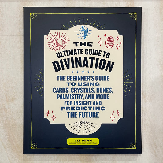 The Ultimate Guide to Divination: The Beginner's Guide to Using Cards, Crystals, Runes, Palmistry, and More